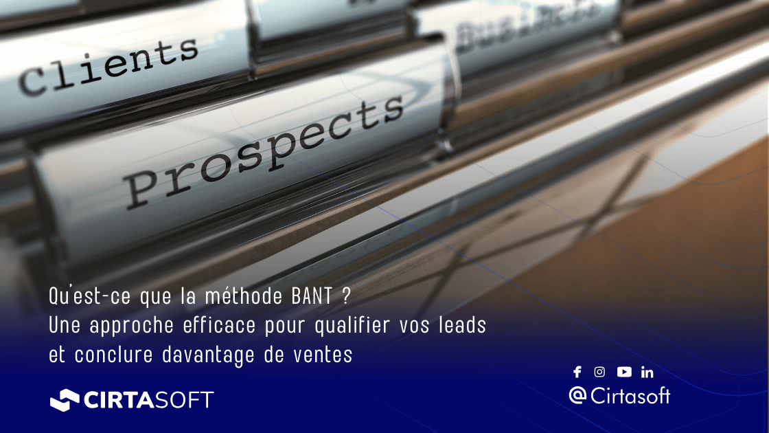 Qu'est-ce que la méthode BANT ? Une approche efficace pour qualifier vos leads